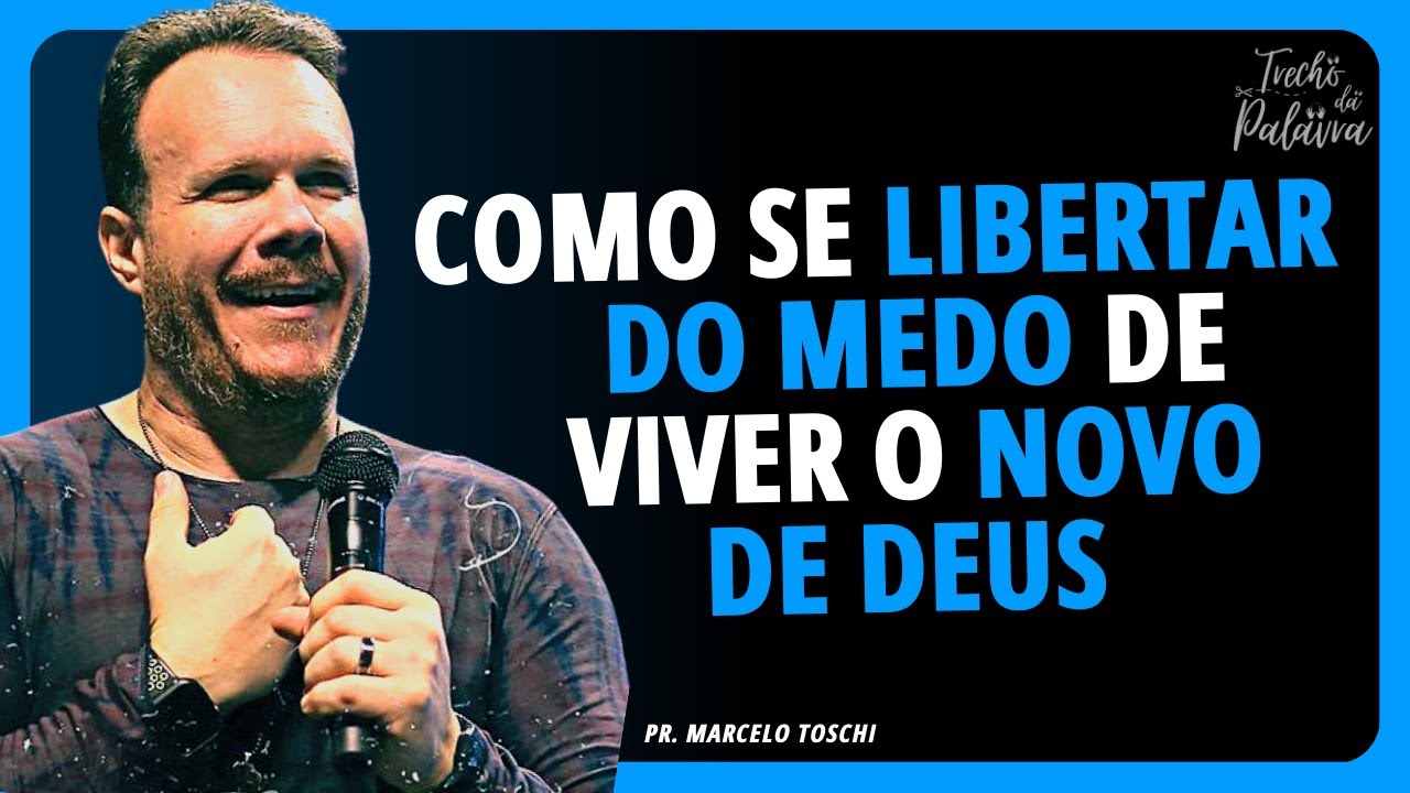 Vença o MEDO para viver o NOVO DE DEUS | Pr. Marcelo Toschi - YouTube