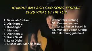 KUMPULAN LAGU SAD SONG TERBAIK 2026 VIRAL DI TIK TOK || Playlist lagu galau brutall