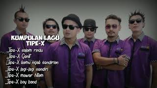 Kumpulan lagu Tipe-X full album enak||didengar🎶♨🎧
