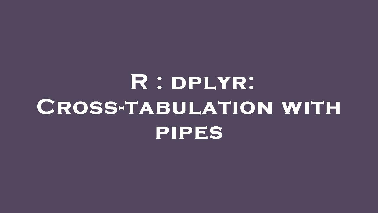 Cross Tabulation R Studio R: Cross-Tabulation : Crosstabs with data.table in R – ABGY