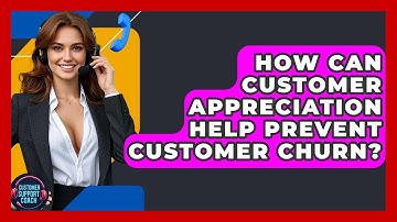 How Can Customer Appreciation Help Prevent Customer Churn? - Customer Support Coach