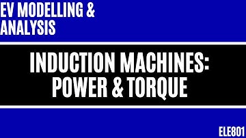 Electric Vehicle Modelling: Induction Machines - Power & Torque