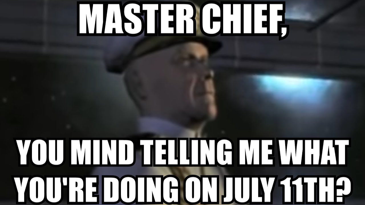 Master Chief You Mind Telling Me What You Re Doing On July 11th Youtube