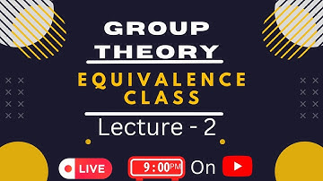EQUIVALENCE CLASS | Lecture - 2: Group Theory #equivalence #equivalenceclass #equivalencerelation