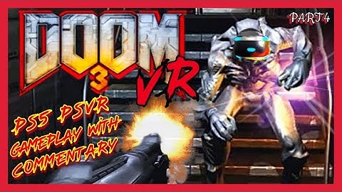 DOOM 3 VR - PS5 PSVR GAMEPLAY - WITH COMMENTARY - PART 4 - COMMUNICATIONS TOWER - HELL COMETH
