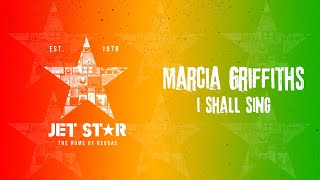 Marcia Griffiths - I Shall Sing (Official Audio) | Jet Star Music