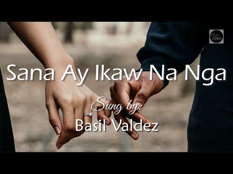 Sana Ay Ikaw Na Nga   Sung by Basil Valdez Lyric Video