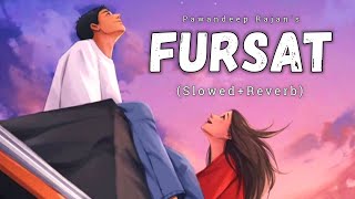 Fursat [Slowed   Reverb] - Pawandeep Rajan | Arunita Kanjilal | Lofi Song | Danish Pwskr