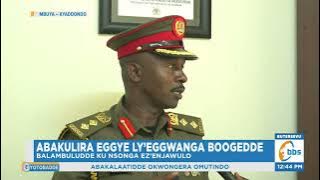 Abakulira Eggye ly’Eggwanga Boogedde, Balambuludde ku Nsonga ez’Enjawulo