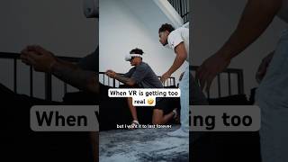 When Virtual Reality Is Getting Too Real