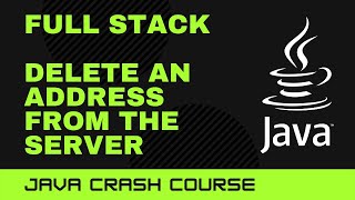 Java Crash Course: Full Stack - Delete an Address from the Server