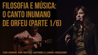 Filosofia e Música: O canto inumano de Orfeu (com Guinga, no Theatro Municipal - PARTE 1/6)