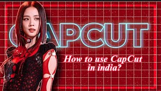 HOW TO USE CAPCUT IN INDIA? | Slay_HER_YT/Partner_Of_Y00ngi |