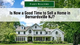 Is Now a Good Time to Sell a Home in Bernardsville NJ?