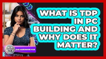 What Is TDP In PC Building And Why Does It Matter? - The Hardware Hub