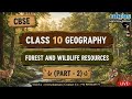 Forest and Wildlife Resources (Part 2) | Geography | Class 10 CBSE #live