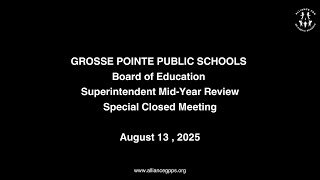 GP Schools BoE Superintendent Mid-Year Review- Closed Session 8-13-2025