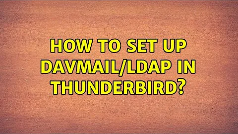 How to set up DavMail/LDAP in Thunderbird? (2 Solutions!!)