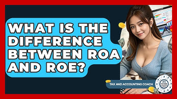 What Is The Difference Between ROA And ROE? - Tax and Accounting Coach