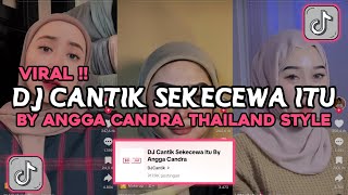 DJ CANTIK SEKECEWA ITU BY ANGGA CANDRA VIRAL TIK TOK TERBARU 2024