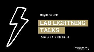 ML@GT Lab Lightning Talks - Fall 2020