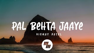 Vismay Patel - Pal Behta Jaaye (Lyrics)