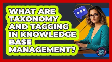 What Are Taxonomy And Tagging In Knowledge Base Management? - Customer Support Coach