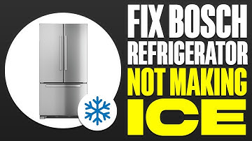 Bosch Refrigerator Not Making Ice Fix 2025