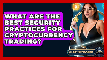 What Are the Best Security Practices for Cryptocurrency Trading? | All About Crypto Exchanges News