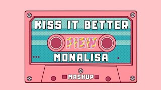 MASHUP KISS IT BETTER x MONALISA -piew