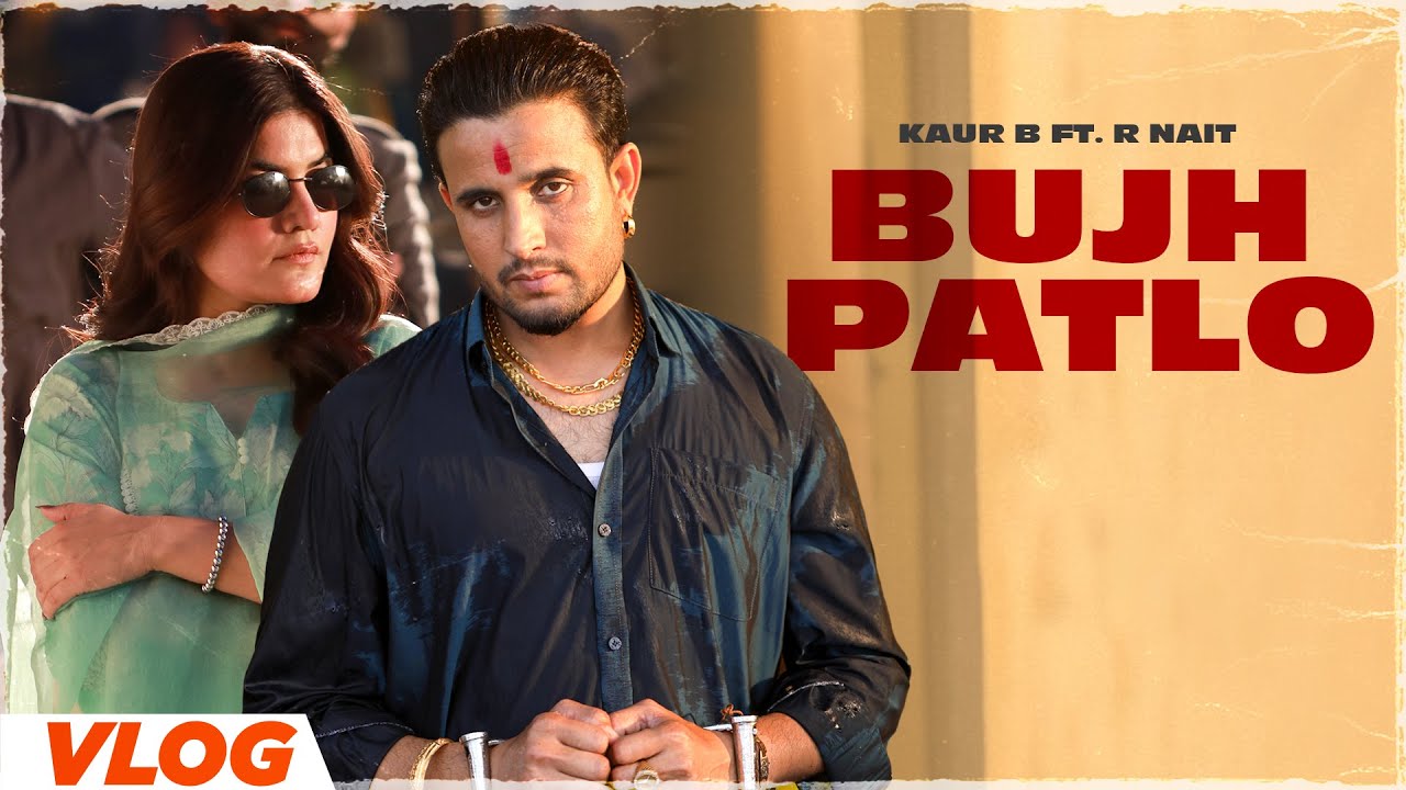 Bujh Patlo (Vlog) | Kaur B ft. R Nait | MixSingh | Latest Punjabi Song 2024 | New Punjabi Song 2024