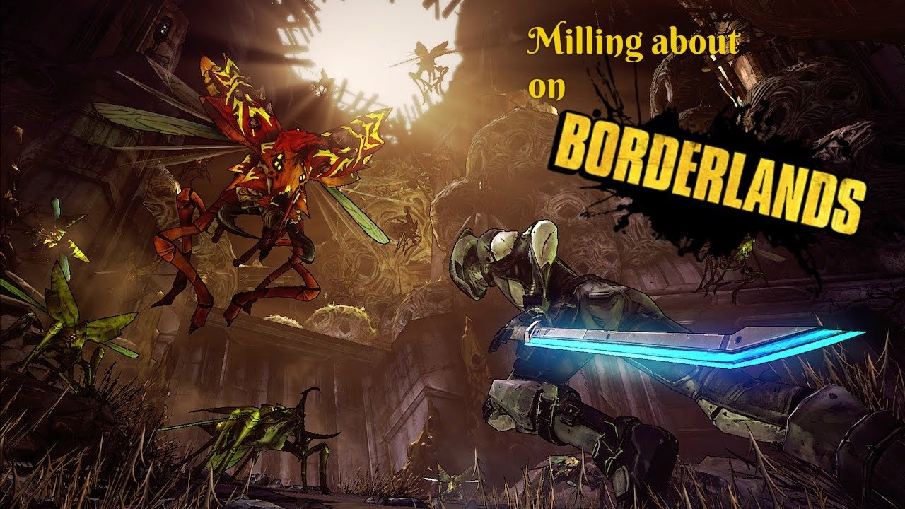 Milling About On Borderlands | with friends