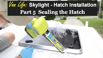 Van Life build series - Installing the Skylight - Roof Hatch - Sealing the Hatch