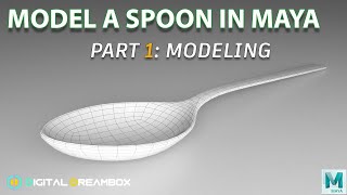 How To Model A Spoon In Maya | Part 1: Modeling