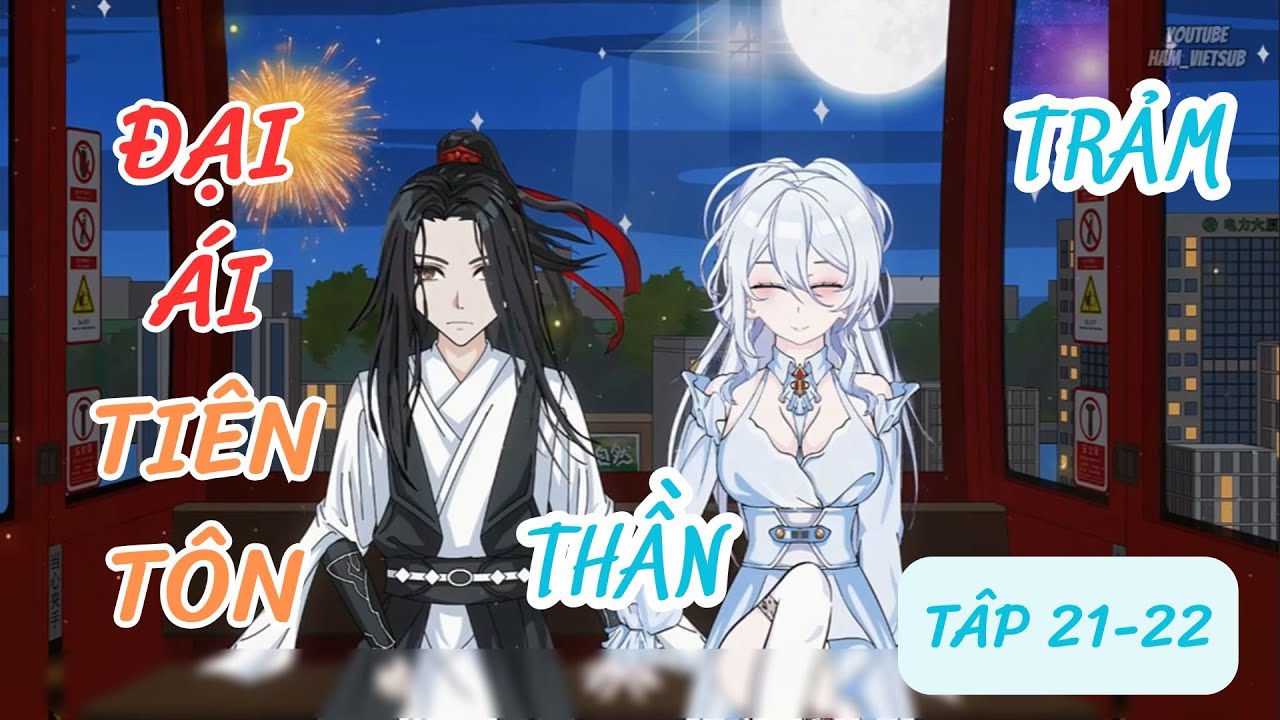 Tập 21-22 | Xuyên qua trảm thần - Liên kết đại ái tiên tôn | Ham_vietsub