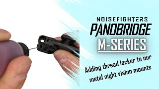 Correctly apply thread locker to your Panobridge M-series Night Vision Mount