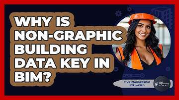 Why Is Non-graphic Building Data Key In BIM? - Civil Engineering Explained