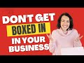 Feeling Stuck in Your Business - Why You Don’t Need to Get BOXED IN to Your Business