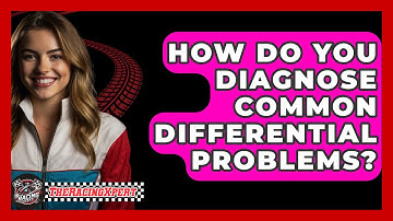 How Do You Diagnose Common Differential Problems? - The Racing Xpert