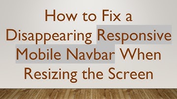 How to Fix a Disappearing Responsive Mobile Navbar When Resizing the Screen
