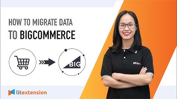 BigCommerce Migration: How to Migrate Data to BigCommerce (2021 Complete Guide)