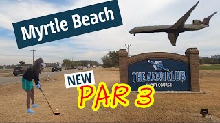 COOLEST [Par 3] in Myrtle Beach - The Aero Club Short Course on Hwy 17 and Ocean Blvd.