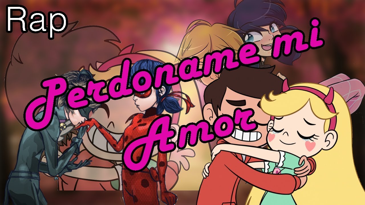 😔 *Perdoname mi Amor* ❤️(Mc Richix ft Jennix) [Star vs las fuerzas del mal y Miraculous Ladybug]