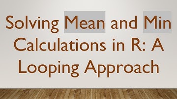 Solving Mean and Min Calculations in R: A Looping Approach