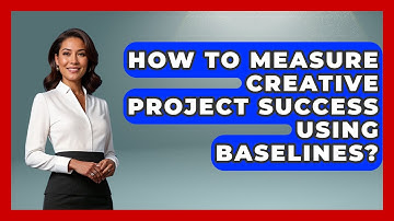 How To Measure Creative Project Success Using Baselines? - Directing Creative Success