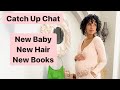 Catch Up Chat | New Baby, Hair, and Books??