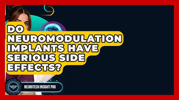 Do Neuromodulation Implants Have Serious Side Effects? - Neurotech Insight Pro