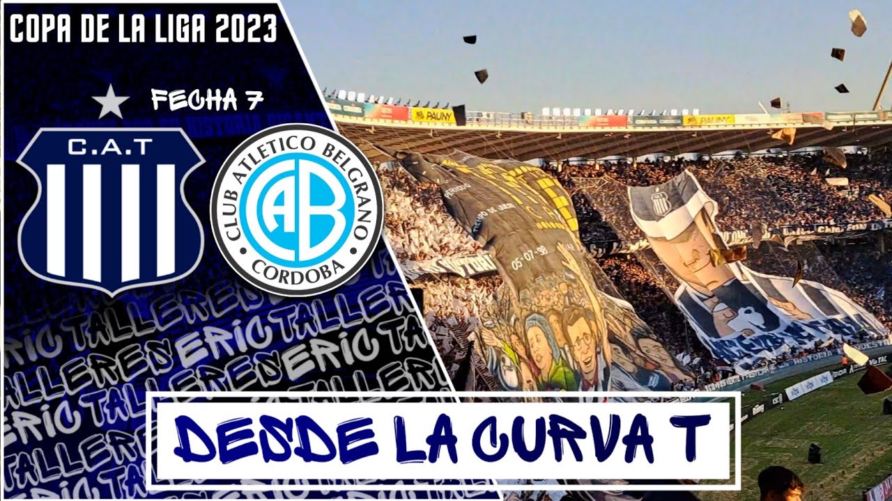 DESDE LA CURVA T | Talleres vs. Belgrano - Fecha 7 Copa de la Liga 2023 ...