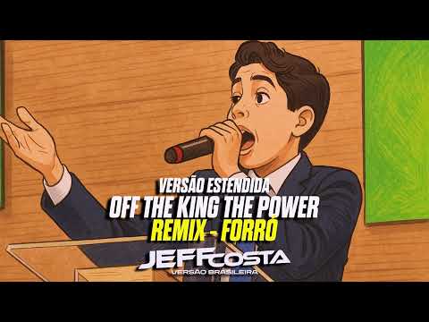 OFF THE KING THE POWER REMIX FORRÓ PRA SÃO JOÃO VERSÃO ESTENDIDA JEFF COSTA PASTOR MIRIM MIGUEL 