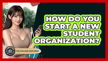 How Do You Start A New Student Organization? - The College Explorer